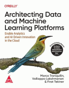 Architecting data and machine learning platforms: enable analytics and AI-driven innovation in the cloud
